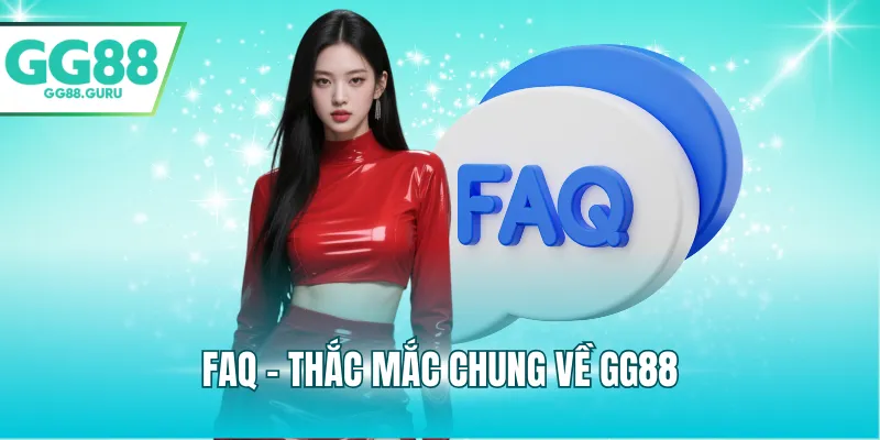 FAQ - Thắc mắc chung về GG88
