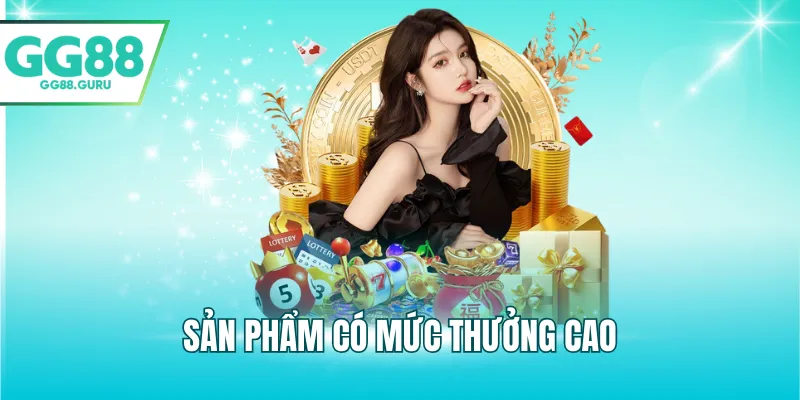 Sản phẩm có mức thưởng cao